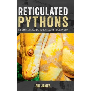 Reticulated Pythons: A complete guide to care and husbandry