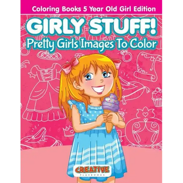 Girly Stuff! Pretty Girls Images To Color - Coloring Books 5 Year Old Girl Edition