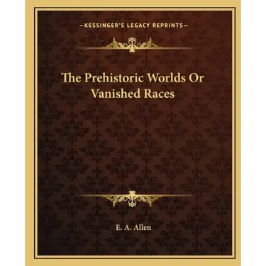 The Prehistoric Worlds or Vanished Races