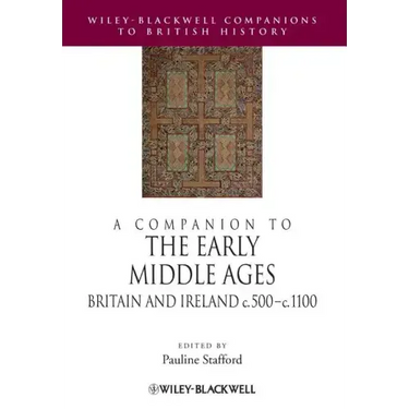 A Companion to the Early Middle Ages: Britain and Ireland C.500 - C.1100