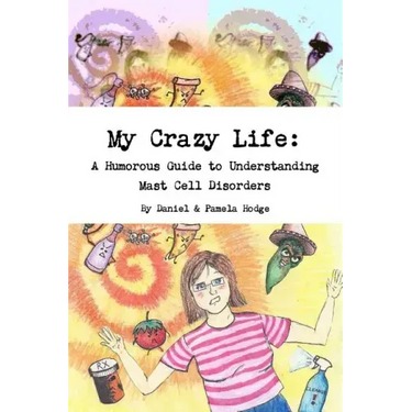 My Crazy Life: A Humorous Guide to Understanding Mast Cell Disorders