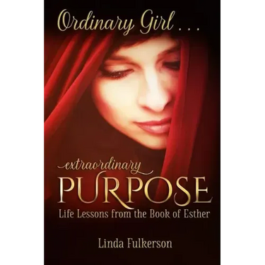 Ordinary Girl Extraordinary Purpose: Life Lessons from the Book of Esther
