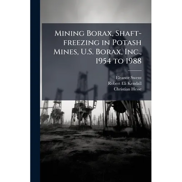 Mining Borax, Shaft-freezing in Potash Mines, U.S. Borax, Inc., 1954 to 1988
