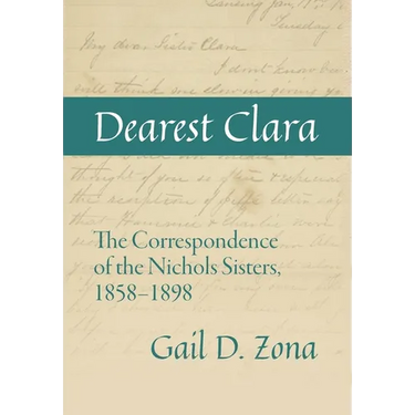 Dearest Clara: The Correspondence of the Nichols Sisters, 1858-1898