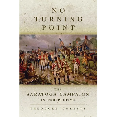 No Turning Point: The Saratoga Campaign in Perspective Volume 32
