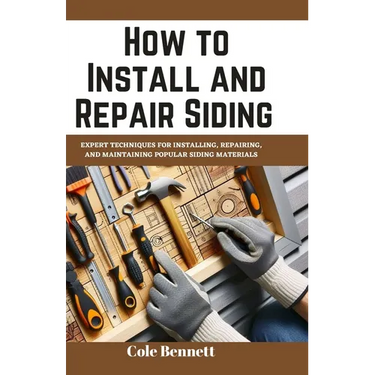 How to Install and Repair Siding: Expert Techniques for Installing, Repairing, and Maintaining Popular Siding Materials