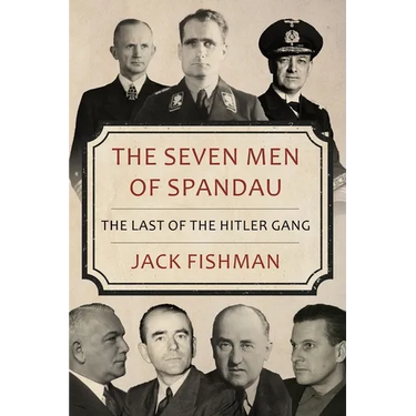 The Seven Men of Spandau: The Last of the Hitler Gang