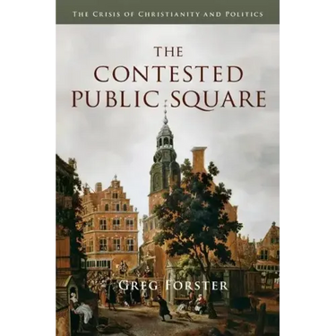 The Contested Public Square: The Crisis of Christianity and Politics