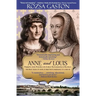 Anne and Louis: Passion and Politics in Early Renaissance France