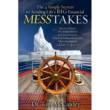 The 4 Simple Secrets to Avoiding Life's Big Financial Messtakes: Rediscovering the Simple Secrets to a Great Income, Financial Independence and Most I