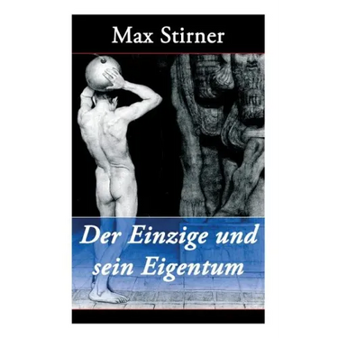 Der Einzige und sein Eigentum: Eine kritik der Junghegelianer