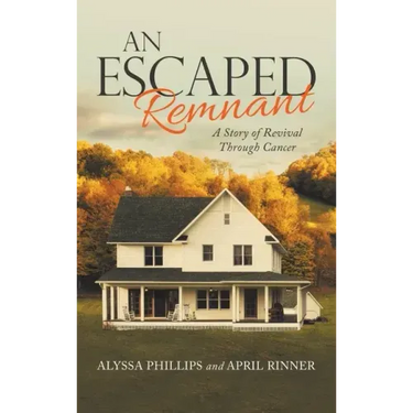 An Escaped Remnant: A Story of Revival Through Cancer