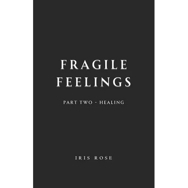 Fragile Feelings: Part Two - Healing