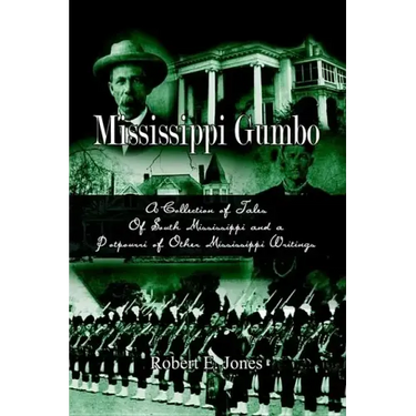 Mississippi Gumbo: A Collection of Tales Of South Mississippi and a Potpourri of Other Mississippi Writings