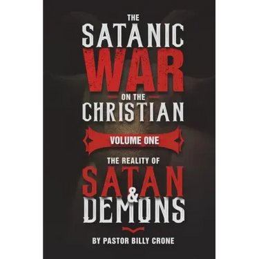 The Satanic War on the Christian Vol.1 The Reality of Satan & Demons