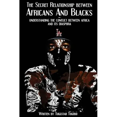 The Secret Relationship between Africans and Blacks: A look into the fractured relationship between continental Africans & African-Caribbeans, African