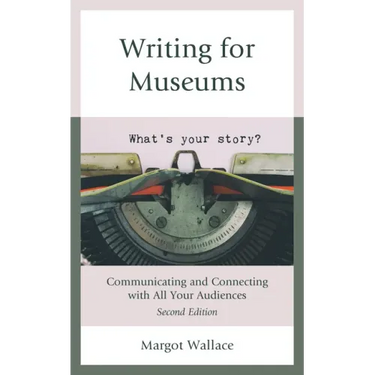 Writing for Museums: Communicating and Connecting with All Your Audiences