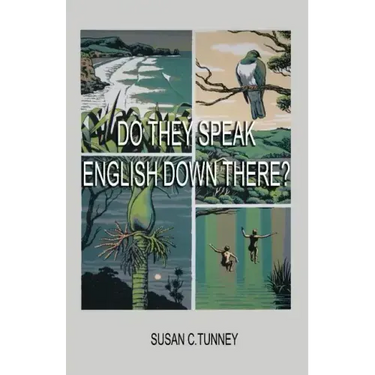 Do They Speak English Down There?: From duct tape to #8 wire...creating a life in New Zealand