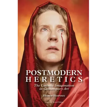 Postmodern Heretics: The Catholic Imagination in Contemporary Art
