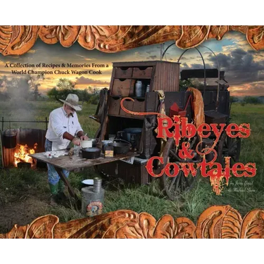 Ribeyes & Cowtales: A Collection of Recipes & Memories From a World Champion Chuck Wagon Cook