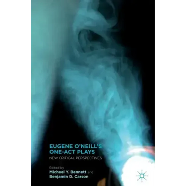 Eugene O'Neill's One-Act Plays: New Critical Perspectives
