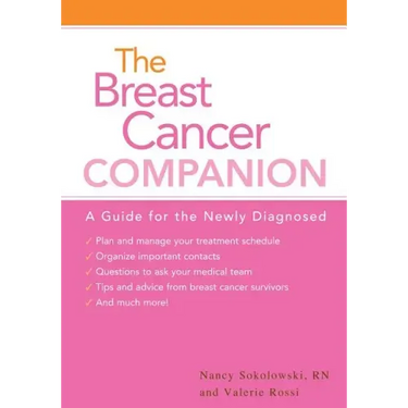 The Breast Cancer Companion: A Guide For The Newly Diagnosed