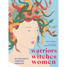 Warriors, Witches, Women: Mythology's Fiercest Females