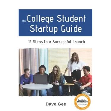 The College Student Startup Guide: 12 Steps To Building a Successful College Startup