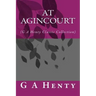 At Agincourt: (G A Henty Classic Collection)