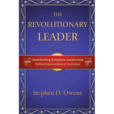 The Revolutionary Leader: Manifesting Kingdom Leadership