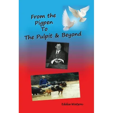 From The Pigpen To The Pulpit & Beyond