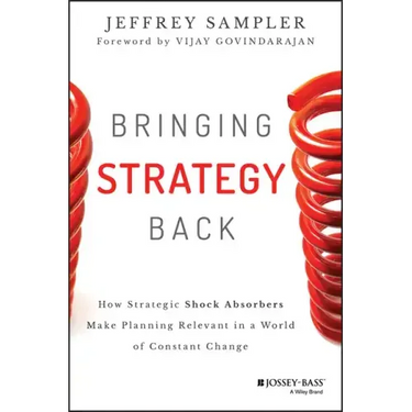 Bringing Strategy Back: How Strategic Shock Absorbers Make Planning Relevant in a World of Constant Change