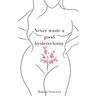 Never Waste a Good Hysterectomy: Life Lessons From a Crisis