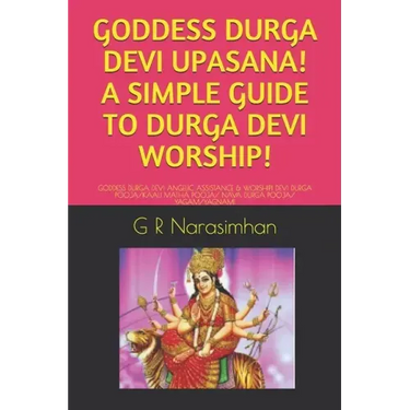 Goddess Durga Devi Upasana! a Simple Guide to Durga Devi Worship!: Goddess Durga Devi Angelic Assistance & Worship! Devi Durga Pooja/Kaali Matha Pooja