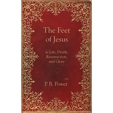 The Feet of Jesus in Life, Death, Resurrection, and Glory