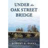 Under the Oak Street Bridge