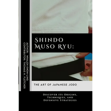 Shindo Muso Ryu: The Art of Japanese Jodo: Discover its Origins, Techniques, and Defensive Strategies