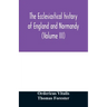The ecclesiastical history of England and Normandy (Volume III)