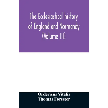 The ecclesiastical history of England and Normandy (Volume III)