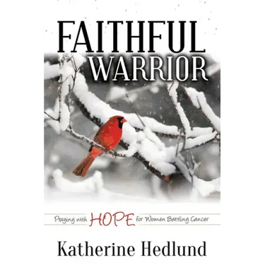 Faithful Warrior: Praying with Hope for Women Battling Cancer