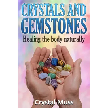 Crystals and Gemstones: Healing the Body Naturally