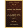Midnight And Noonday: Or The Incidental History Of Southern Kansas And The Indian Territory (1892)