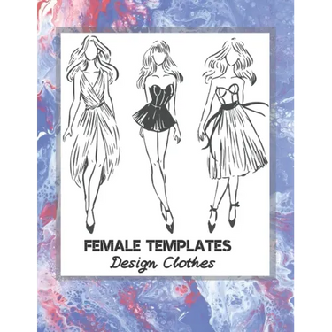 Female Templates Design Clothes: Incredible Drawing Illustration 450 Large Shapes to Create Your Own Designs and Building new Styles. Perfect Fashion
