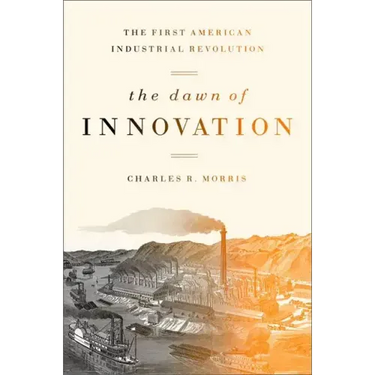 The Dawn of Innovation: The First American Industrial Revolution