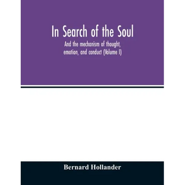In search of the soul: and the mechanism of thought, emotion, and conduct (Volume I)