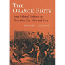 The Orange Riots: Irish Political Violence in New York City, 1870 and 1871