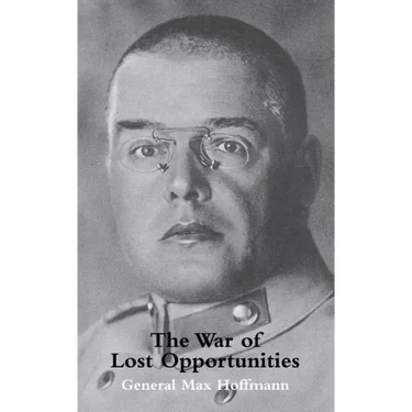 War of Lost Opportunitiesthe Forgotten Eastern Front in Ww1