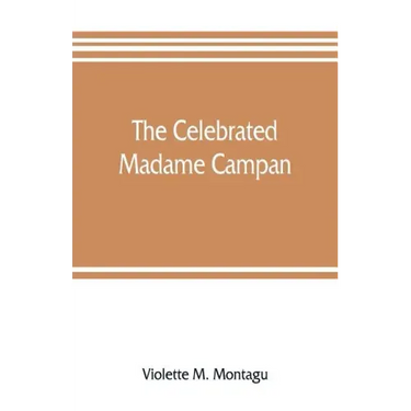 The celebrated Madame Campan, lady-in-waiting to Marie Antoinette and confidante of Napoleon