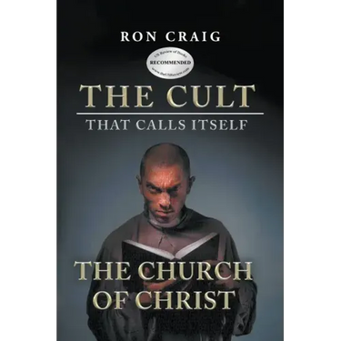 The Cult That Calls Itself The Church of Christ: What Everyone Needs To Know About What They Teach