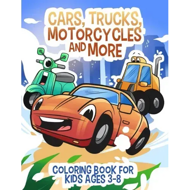 Cars, Trucks, Motorcycles and More: Coloring book for kids ages 3-8